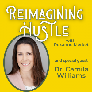 Reimagining Hustle with Dr. Camila Williams